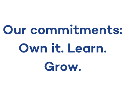 "Our commitments: Own it. Learn. Grow."